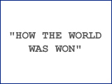 &ldquo;How The World Was Won&rdquo;