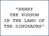 &ldquo;Perry the Possum in the Land of the Dinosaurs&rdquo;